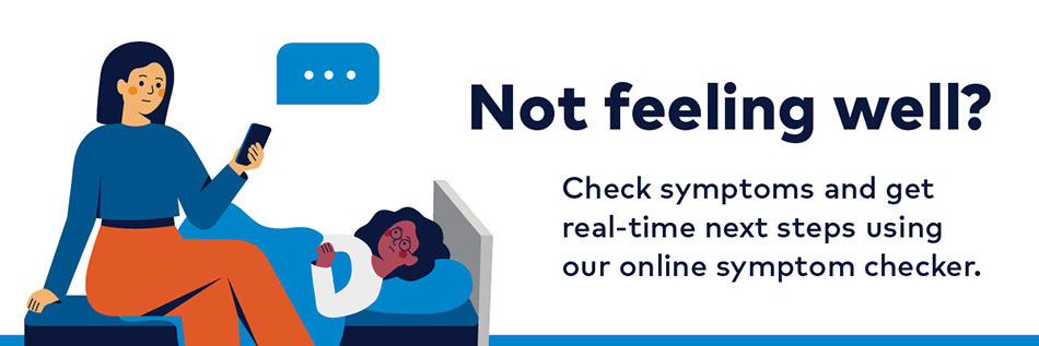 Graphic with one person lying in bed while another looks at their phone. There is text that reads, "Not feeling well? Check symptoms and get real-time next steps using our online symptom checker."