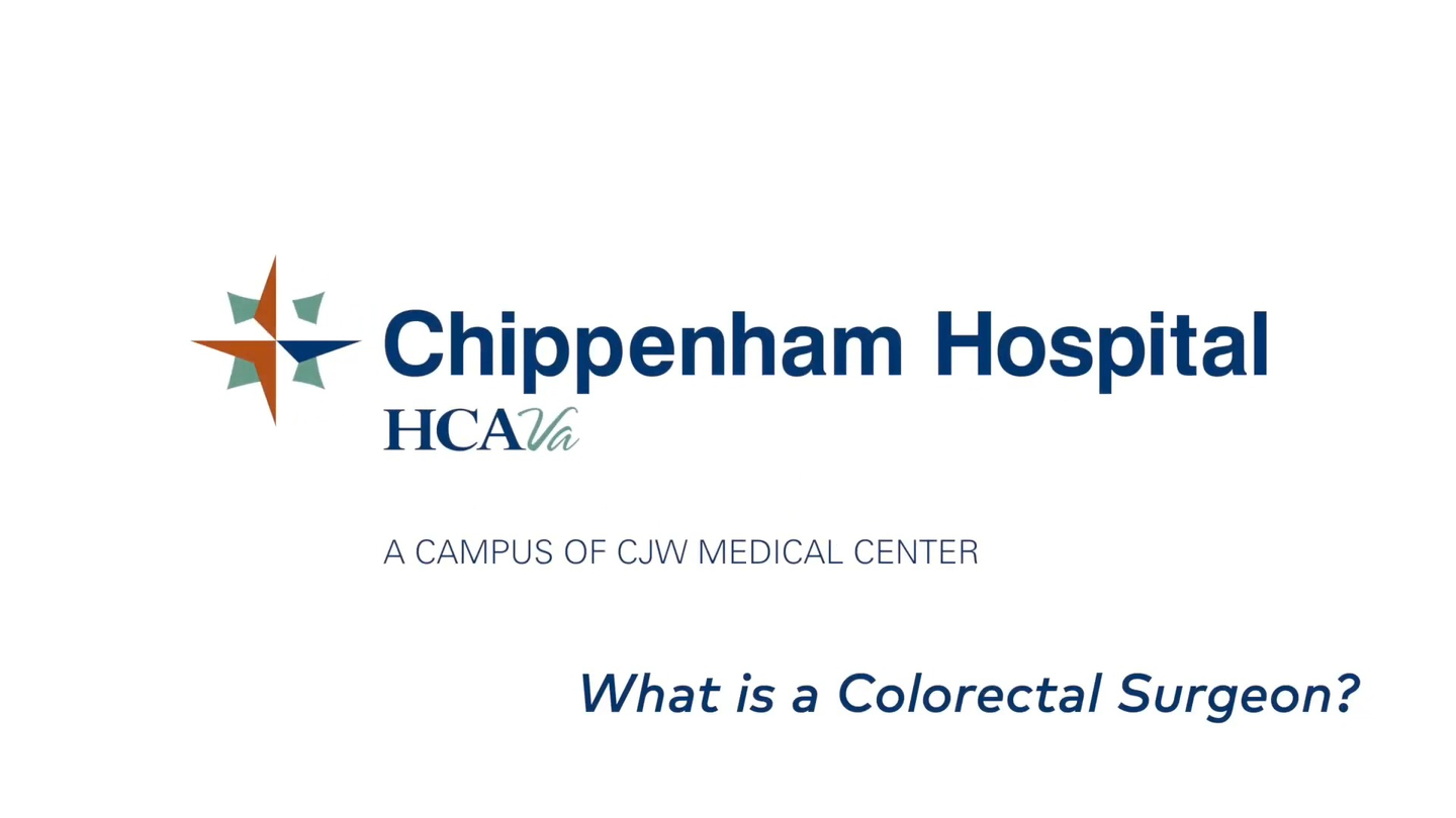 Chippenham Hospital HCAVA A Campus OF CJW Medical Center What is a Colorectal Surgeon?