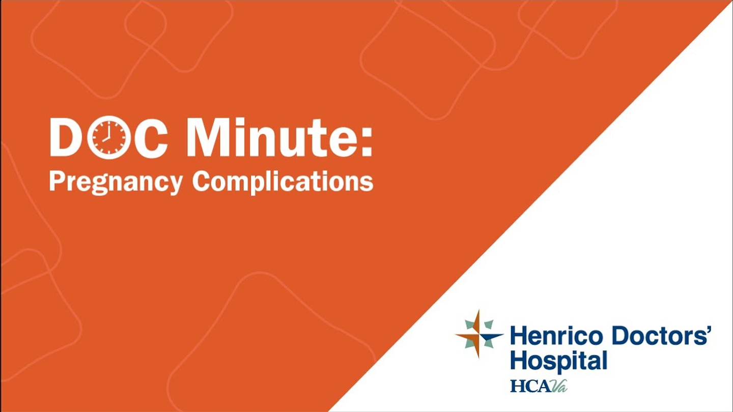 Pictured text: Doc Minute: Pregnancy Complications Henrico Doctors' Hospital HCA VA